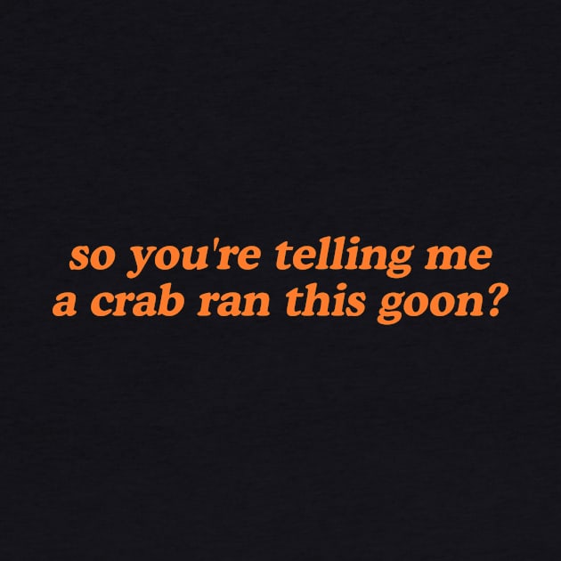 So You're Telling Me A Crab Ran This Goon Shirt | Crab Rangoon Shirt Crab | Rangoon Gift | Best Friend Gift by ILOVEY2K